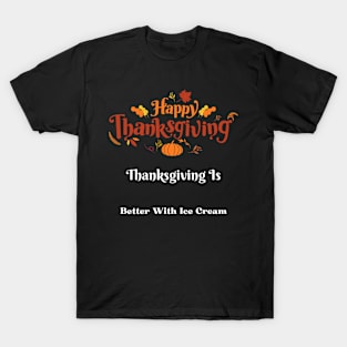 Thanksgiving is better with ice cream T-Shirt